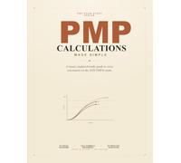 PMP Calculations Made Simple: A Visual, Student-Friendly Study Guide & Workbook for Every Calculation on the 2026 PMP® Exam - PMBOK® 8 Aligned, with 50 Practice Questions