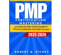 PMP CERTIFICATION MASTERING 2025-2026: Unlocking the Skills and Knowledge for Effective Leadership and Project Success