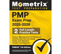 PMP Exam Prep 2025-2026 - 2 Full-Length Practice Tests, Project Management Professional Certification Secrets Study Guide with Detailed Answer Explanations: [PMBOK 7th Edition]