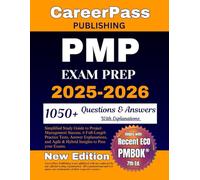 PMP EXAM PREP: Simplified Study Guide to Project Management Success. 6 Full-Length Practice Tests, Answer Explanations, and Agile & Hybrid Insights to Pass your Exam.