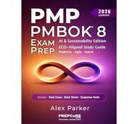 PMP PMBOK 8 EXAM PREP: AI & Sustainability Edition - Complete Study Guide | Current ECO Aligned | Predictive, Agile & Hybrid | 8 Mock Exams. Designed for Busy Professionals & First-Time Test-Takers