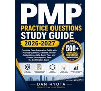 PMP PRACTICE QUESTIONS STUDY GUIDE 2026-2027: Complete Exam Preparation Guide with Practice Questions, Detailed Answer Explanations, Agile, Exam Tips, ... Techniques to Pass the Certification Exam