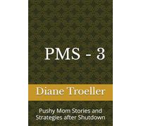 PMS - 3: Pushy Mom Stories and Strategies after Shutdown