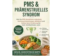 PMS & PRÄMENSTRUELLES Syndrom: Wie Du PMS-Symptome reduzierst, Hormonschwankungen abfederst und Zyklus-Sync-Ernährung für mehr Wohlbefinden nutzt