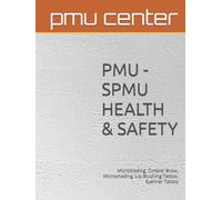 PMU - SPMU HEALTH & SAFETY: Microblading, Ombre' Brow, Microshading, Lip Blushing Tattoo, Eyeliner Tattoo