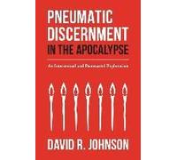 Pneumatic Discernment In The Apocalypse