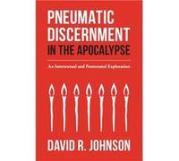 Pneumatic Discernment in the Apocalypse An Intertextual and Pentecostal Exploration - David R Johnson - Amazon Digital Services LLC KDP - Livre en Anglais David R JohnsonDavid R Johnson (Auteur)