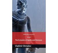 Pneumatology: Book I: The Binary of the worldview and ecstasies of Apollo and Dionysus