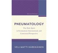 Pneumatology The Holy Spirit in Ecumenical International and Contextual Perspective by Velimatti Karkkainen Inconnu (Auteur)