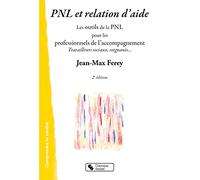 Pnl et relation d'aide: Les outils de la PNL pour les professionnels de l'accompagnement