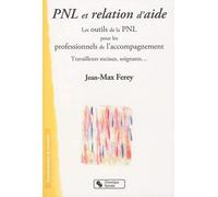 Pnl et relation d'aide : Les outils de la PNL pour les professionnels de l'accompagnement de Ferey. Jean-Max (2009) Broché
