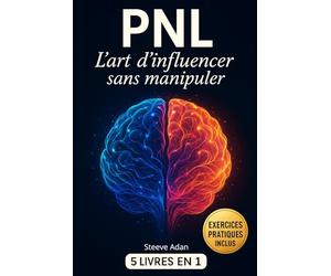 PNL L’art d’influencer sans manipuler: Apprenez à convaincre avec la PNL : influence, communication et développement personnel au service de la confiance.