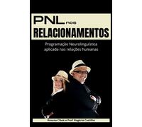 PNL nos Relacionamentos: Programação Neurolinguística aplicada nas relações humanas