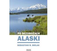 Po bezdrożach Alaski - Sebastian Bielak (Buch auf Polnisch)