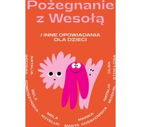 Po¿egnanie z Weso³¹ i inne opowiadania dla dzieci Natalia Grosiak, Bela Komoszyñska, Mela Koteluk, Marika Marta Kosakowska, Natalia Moskal, O Stok³osa (Buch auf Polnisch)