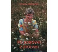 Po zdrowie ziołami - Stefania Korżawska (Buch auf Polnisch)