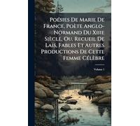 PoÃ(c)sies De Marie De France, Poète Anglo-Normand Du Xiiie Siècle, Ou, Recueil De Lais, Fables Et Autres Productions De Cette Femme CÃ(c)lèbre
