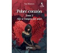 Pobre corazon tome 2: Alas se rompen por amor