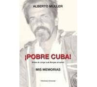 ¡Pobre Cuba (Frase De Jorge Luis Borges Al Autor?. Mis Memorias