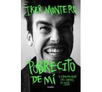Pobrecito De Mí O Cómo Recuperé Las Ganas De Vivir/ Poor Me: Or How I Regained The Will To Live
