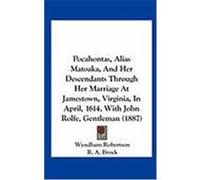 Pocahontas, Alias Matoaka, and Her Descendants Through Her Marriage at Jamestown, Virginia, in April, 1614, with John Rolfe, Gentleman (1887) Robertson, Wyndham (Auteur)