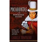 Pocahontas And the Powhatan Dilemma Camilla Townsend (Auteur)