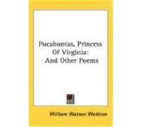 Pocahontas, Princess of Virginia: And Other Poems Waldron, William Watson (Auteur)