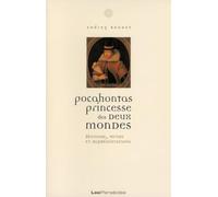 Pocahontas, Princesse Des Deux Mondes - Histoire, Mythe Et Représentations