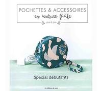 Pochettes & accessoires en couture facile .Spécial débutant