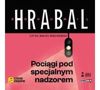 Pociągi pod specjalnym nadzorem - Bohumil Hrabal (Hörbuch auf Polnisch)