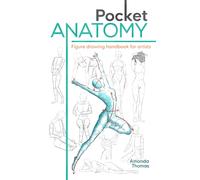 Pocket Anatomy: Simplified Figure Drawing: An Artist's Handbook To Mastering Human Anatomy
