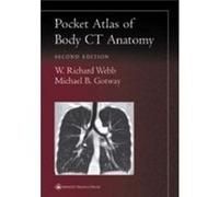 Pocket Atlas of Body CT Anatomy by Michael B. Gotway Michael B. Gotway, W. Richard Webb (Auteur)