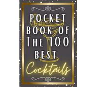 Pocket Book Of The 100 Best Cocktails: Famous Cocktails From Around The World Including Bonus Mocktails And Festive Cocktails In A Handy Pocket Size Book.