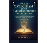 Pocket Catechism of the Catholic Church for Daily Studies: A Simple Daily Guide to Teachings, Daily Reflections, Beliefs, Sacraments, Morality, and Prayers for Catholics of All Ages