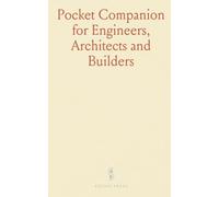 Pocket Companion for Engineers, Architects and Builders: Containgin Useful Information and Tables, Appertaining to the Use of Steel