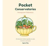 Pocket Conservatories: Homegrown Hideaways. 24 Whimsical Miniature Gardens to Color - A Botanical Escape for Kids, Teens and Adults to Relax, Play with Color and Let Creativity Bloom