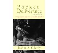 Pocket Deliverance For Mothers: 30 simple prayers to dispel sorrow and unleash the glory of God