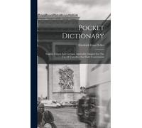 Pocket Dictionary; English, French And German, Admirably Adapted For The Use Of Travellers And Daily Conversation