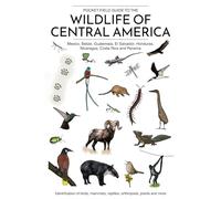 Pocket Field Guide to the Wildlife of Central America (Mexico, Belize, Guatemala, El Salvador, Honduras, Nicaragua, Costa Rica and Panama): ... reptiles, arthropods, plants and more