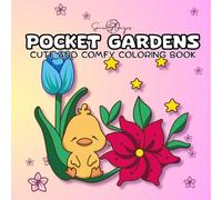 Pocket Gardens: A cute and comfy coloring book with funny and cozy characters. Color lush flowers in a relaxing atmosphere. ...Perfect for teens and adults