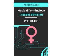 Pocket Guide | Gynecology: Medical Terminology & Common Medications