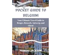 POCKET GUIDE TO BELGIUM: Your Ultimate Travel Guide to Bruges, Brussels, Antwerp, and Ghent