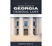 Pocket Guide to Georgia Criminal Laws: Practical Rule Explanations, Case-Ready Checklists, and Step-By-Step Procedures for Fast Courtroom Application