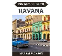 POCKET GUIDE TO HAVANA: Explore, Experience, and Embrace the Spirit of Havana Like Never Before