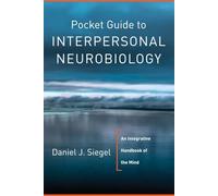 Pocket Guide to Interpersonal Neurobiology - An Integrative Handbook of the Mind-