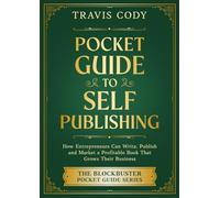 Pocket Guide to Self Publishing: How Entrepreneurs Can Write, Publish and Market a Profitable Book That Grows Their Business