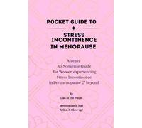 Pocket Guide to Stress Incontinence in Menopause: An Easy, No-Nonsense Guide for Women Managing Leaks in Perimenopause and Beyond