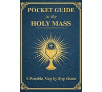 Pocket Guide to the Holy Mass: A compact pocket-size edition of the complete Catholic Order of the Holy Mass, created for Newcomers and Returning ... reverent Mass book they can carry anywhere