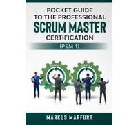 Pocket Guide To The Professional Scrum Master Certification (Psm 1)