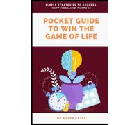 Pocket Guide to Win the Game of Life: Simple Strategies to Success, Happiness, and Purpose